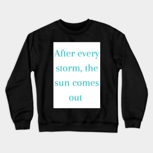 After every storm the sun comes out Phrase - Life Crewneck Sweatshirt